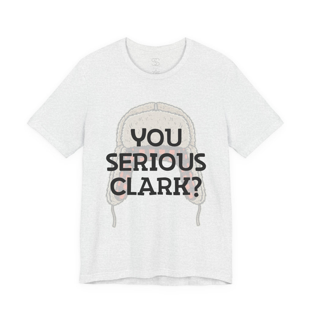 You Serious Clark? T-Shirt — Funny Christmas Vacation Movie Quote Tee
