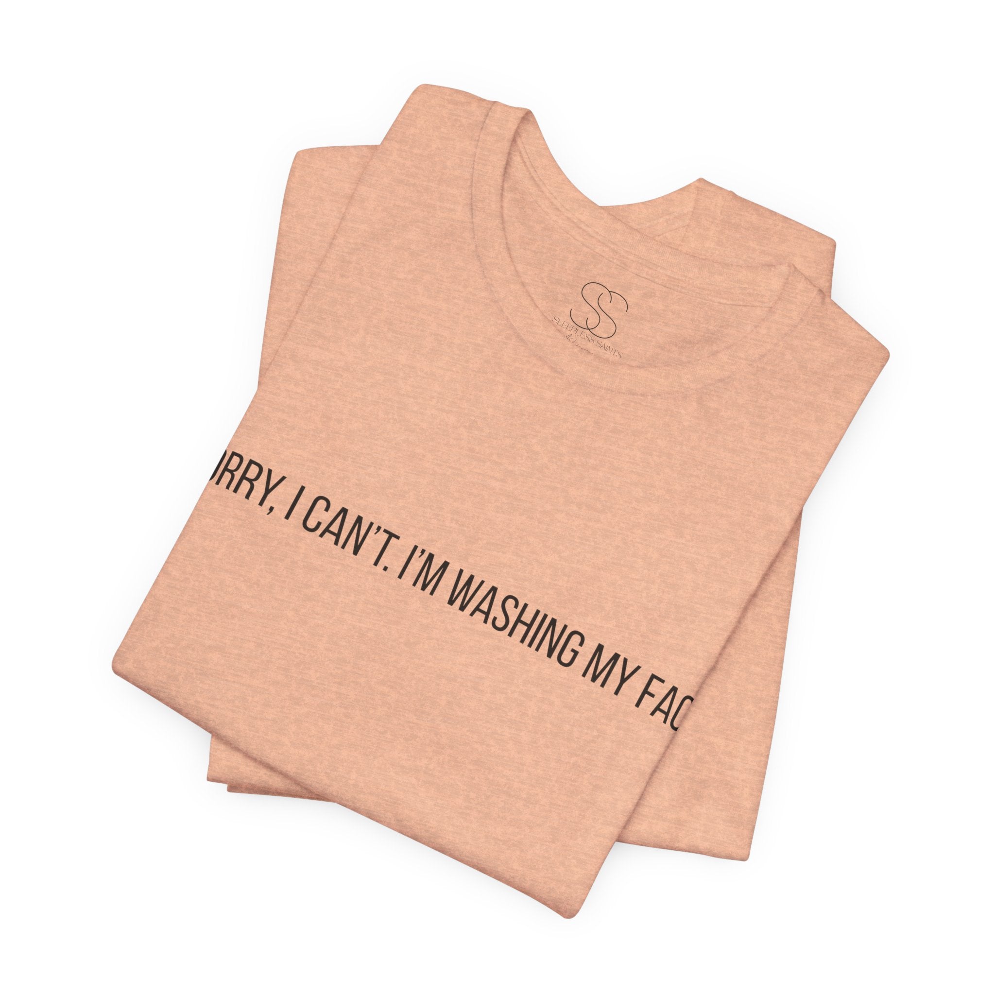 Sorry I Can't I'm Washing My Face T-Shirt — Funny Self-Care Tee