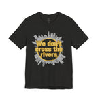 We Don't Cross the Rivers T‑Shirt - Pittsburgh Shirt