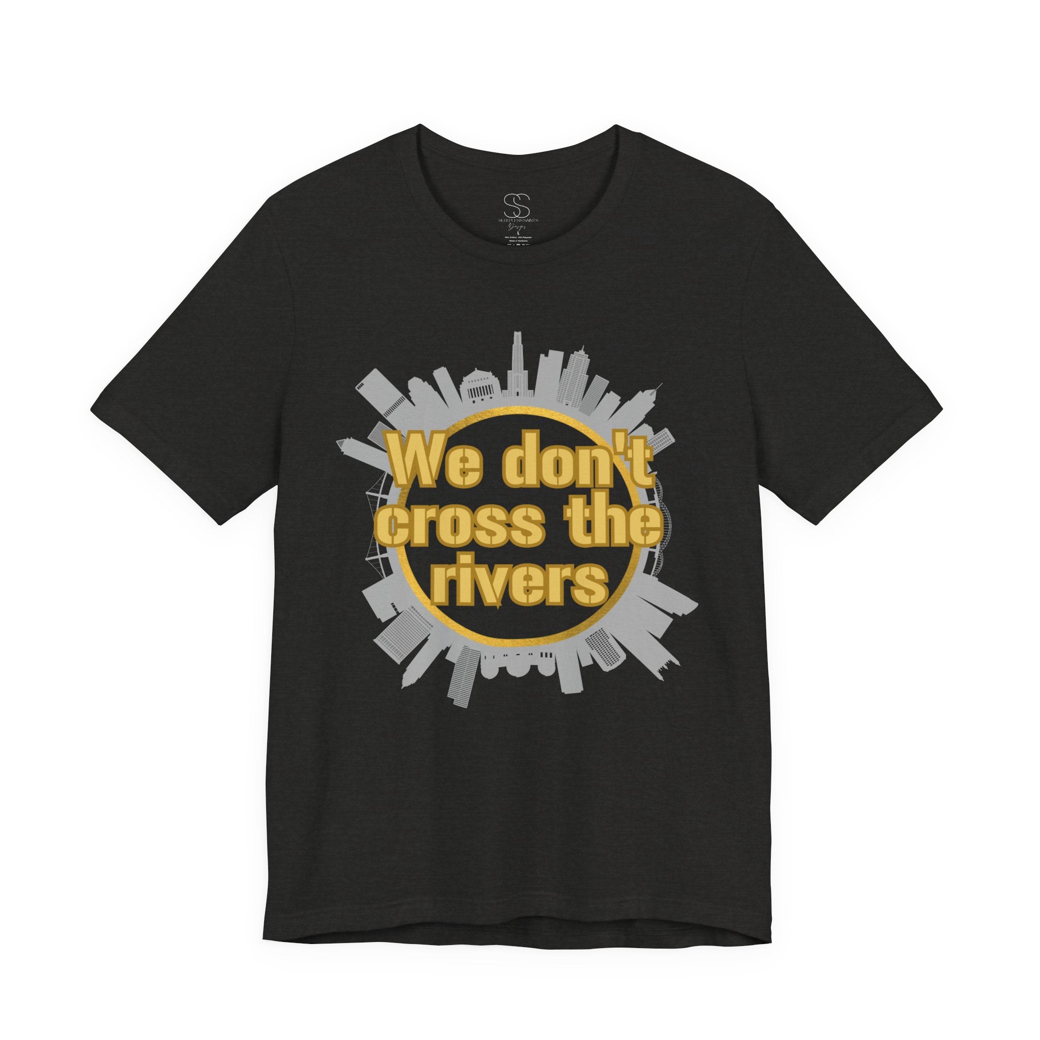 We Don't Cross the Rivers T‑Shirt - Pittsburgh Shirt