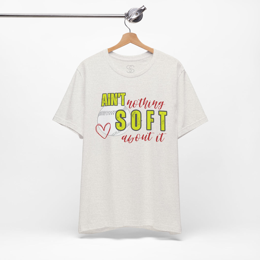 Ain't Nothing Soft About It T-Shirt - Softball Graphic Tee