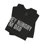Hey Hungry I'm Dad T-Shirt — Funny Dad Tee