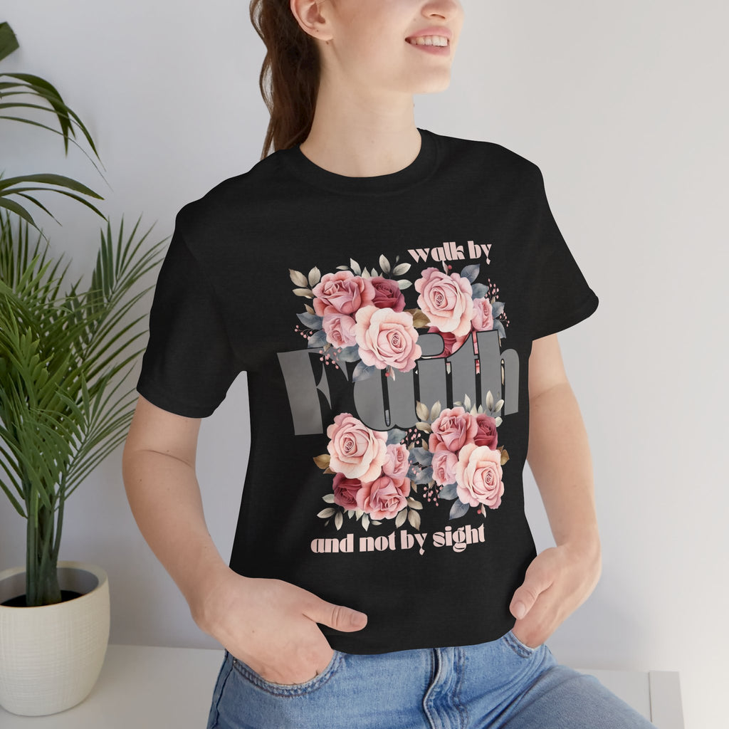 Faith Floral Tee — “Walk by Faith and Not by Sight” Inspirational T‑Shirt