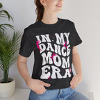 In My Dance Mom Era T-Shirt — Funny Dance Mom Tee for Proud Dance Parents
